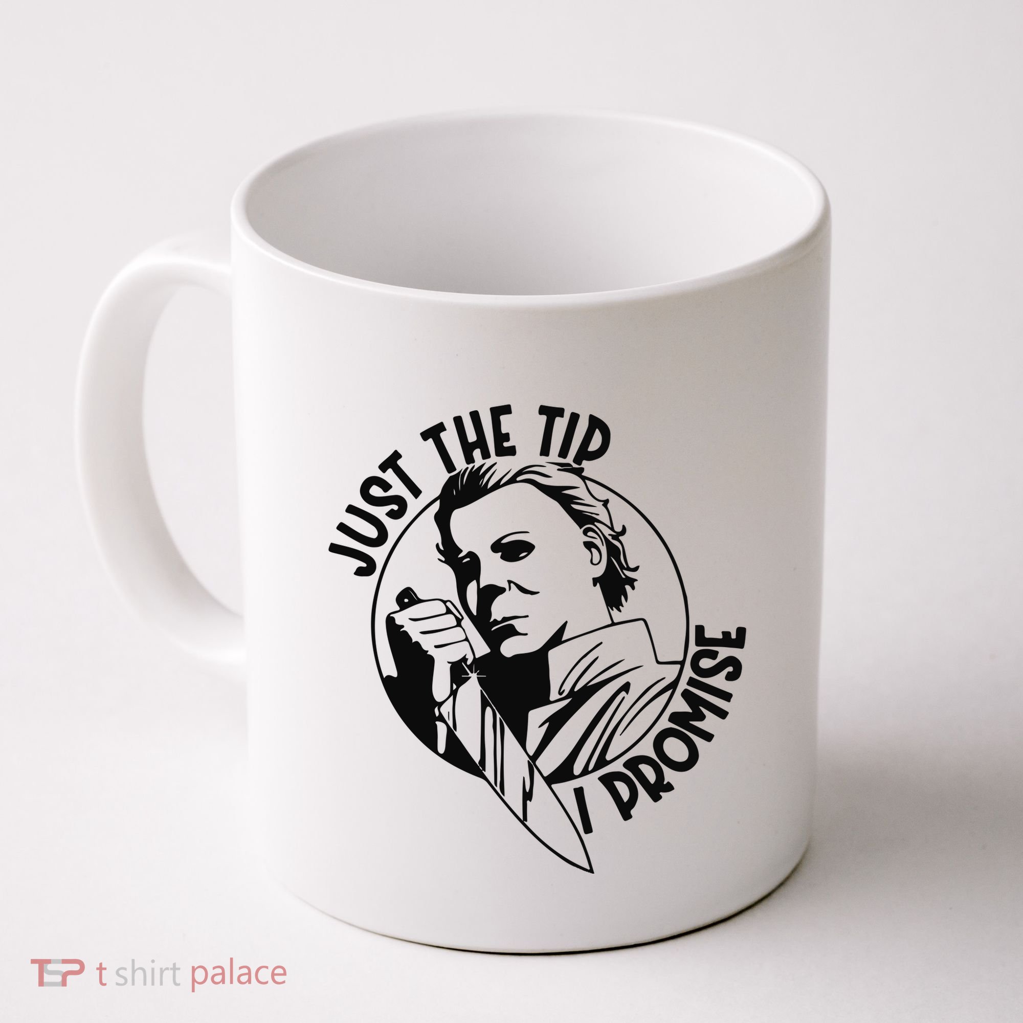 Just The Tip I Promise Coffee Mug