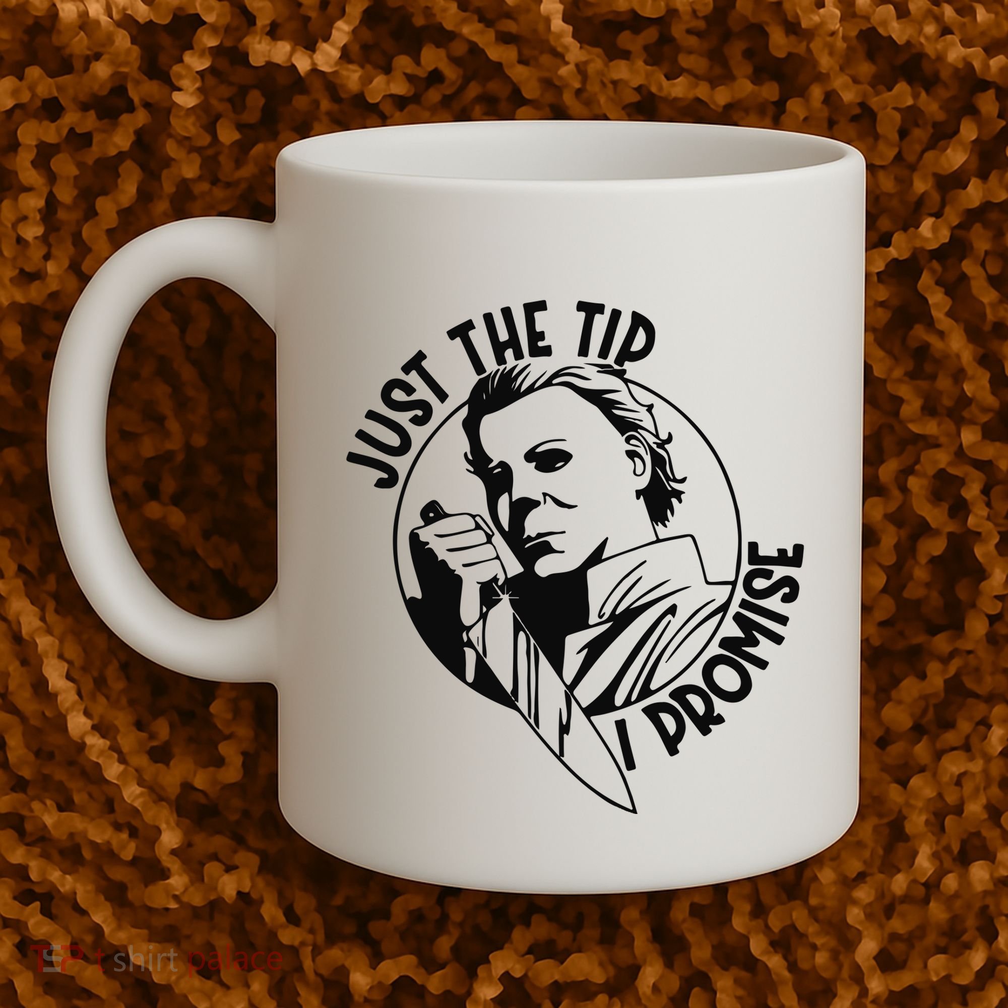 Just The Tip I Promise Coffee Mug