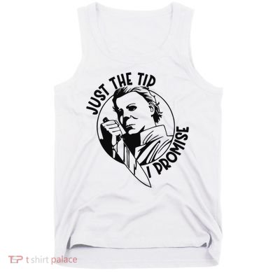 Just The Tip I Promise Tank Top