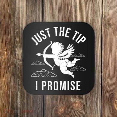 Just The Tip I Promise Funny Cupid Coaster