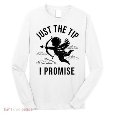 Just The Tip I Promise Funny Cupid Long Sleeve Shirt