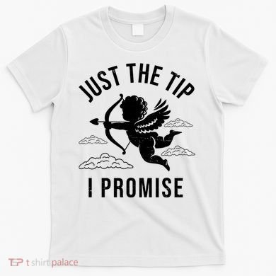 Just The Tip I Promise Funny Cupid T-Shirt