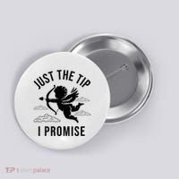 Just The Tip I Promise Funny Cupid Button thumb 0