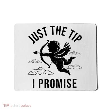 Just The Tip I Promise Funny Cupid Mousepad