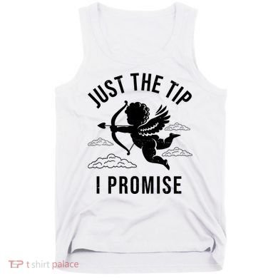 Just The Tip I Promise Funny Cupid Tank Top