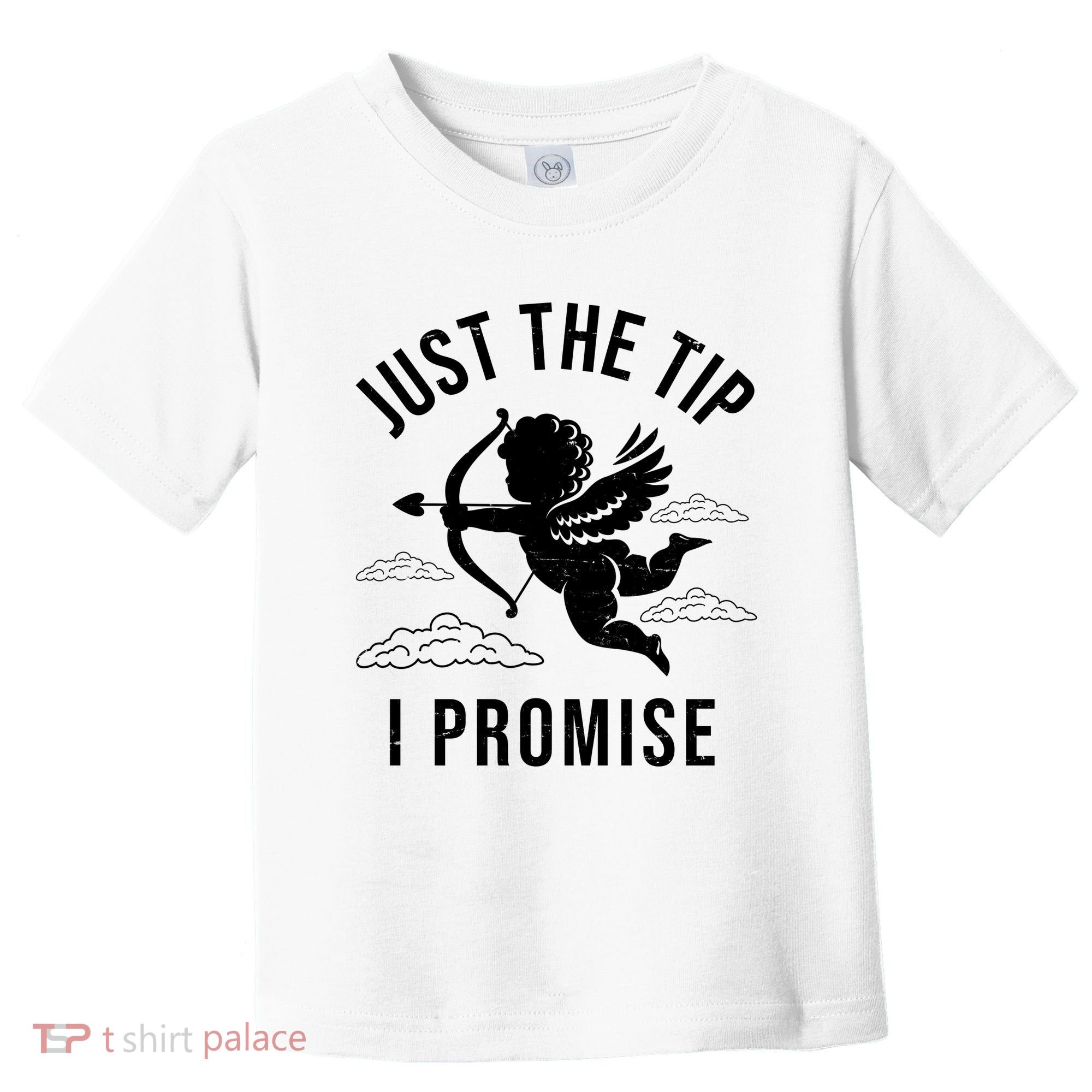 Just The Tip I Promise Funny Cupid Toddler T-Shirt