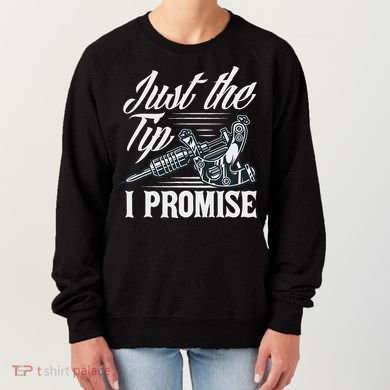 Just The Tip I Promise Funny Saying Tattoo Lover Women's Sweatshirt