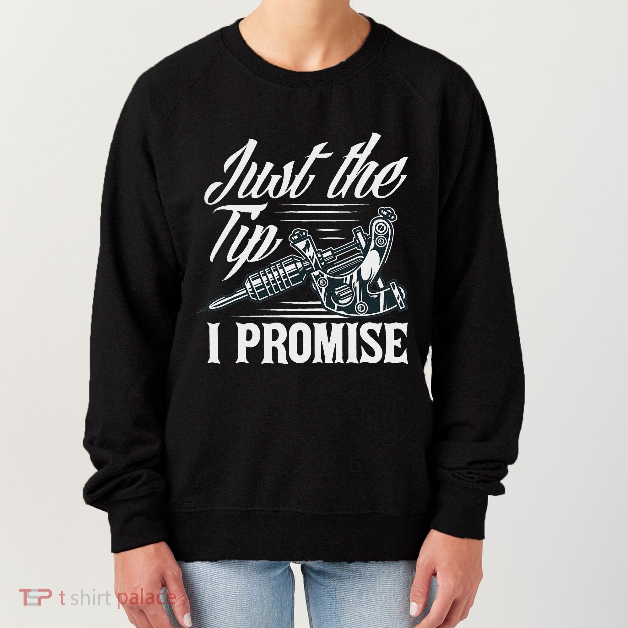Just The Tip I Promise Funny Saying Tattoo Lover Women's Sweatshirt