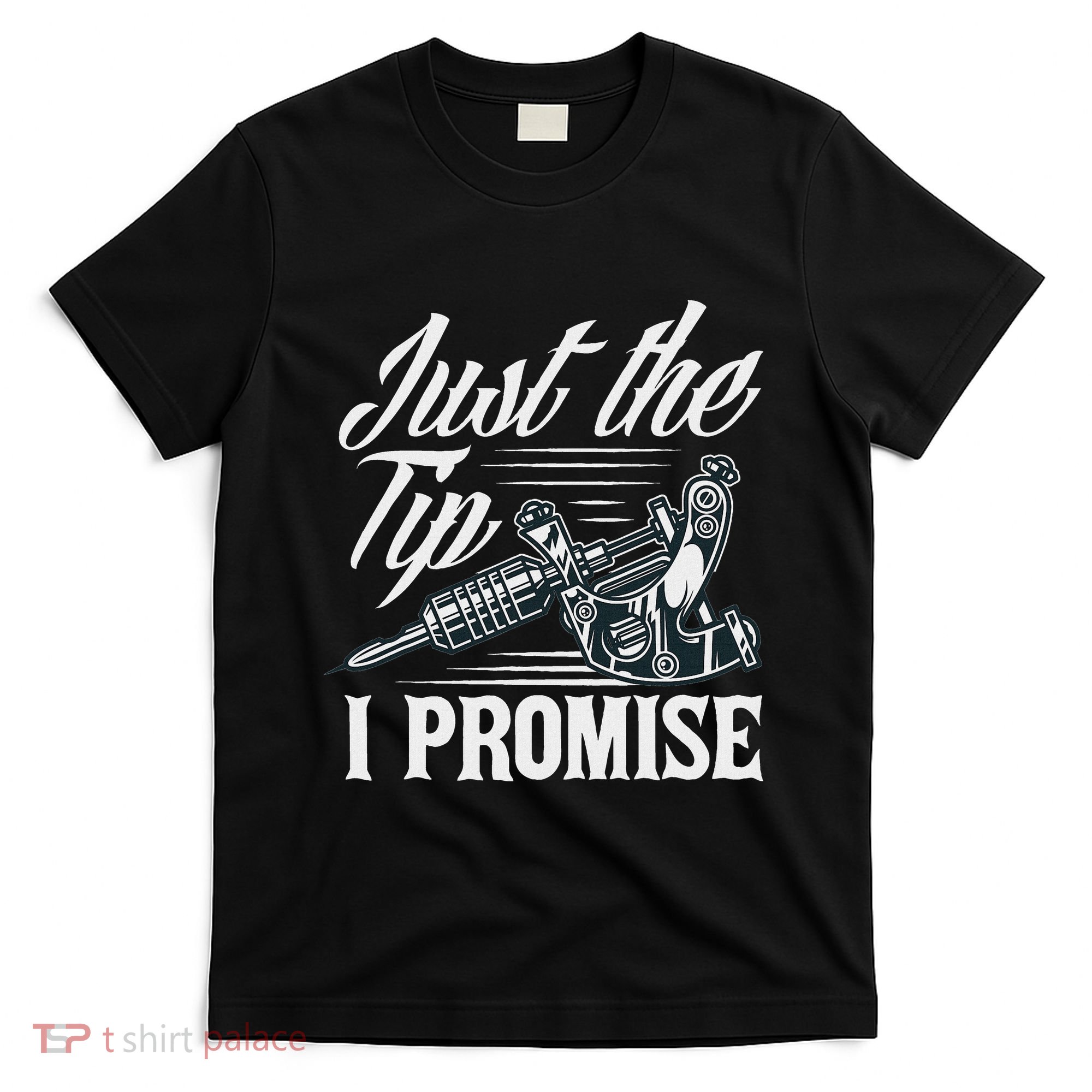 Just The Tip I Promise Funny Saying Tattoo Lover T-Shirt