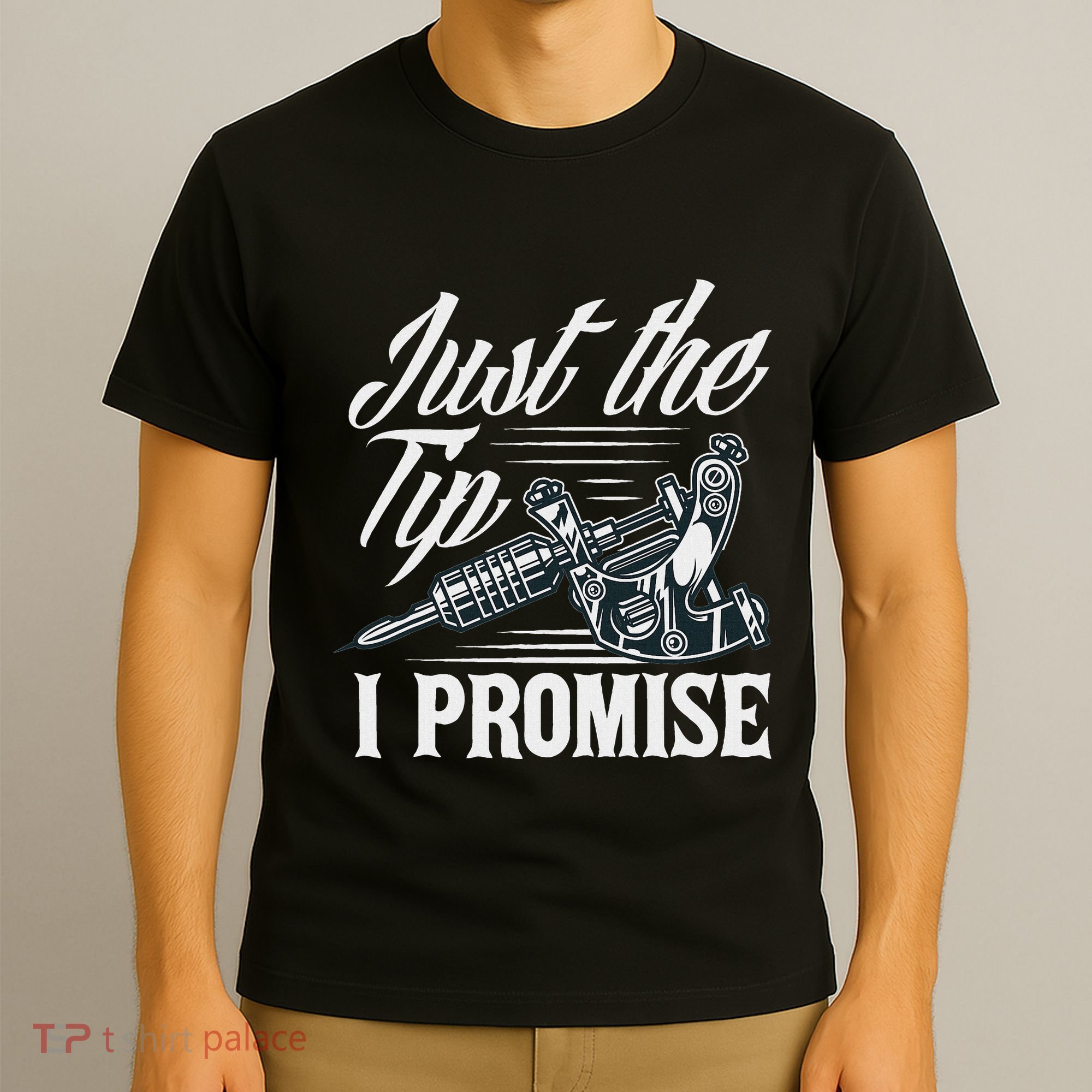 Just The Tip I Promise Funny Saying Tattoo Lover T-Shirt