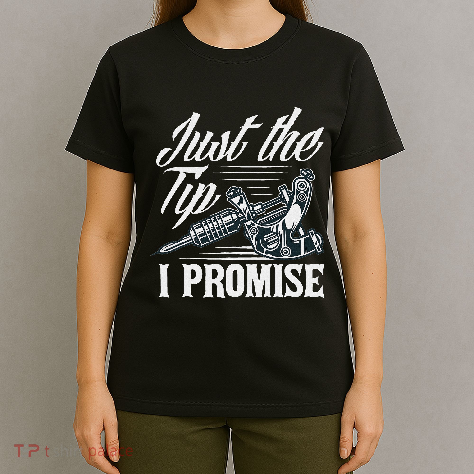 Just The Tip I Promise Funny Saying Tattoo Lover T-Shirt