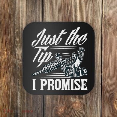 Just The Tip I Promise Funny Saying Tattoo Lover Coaster