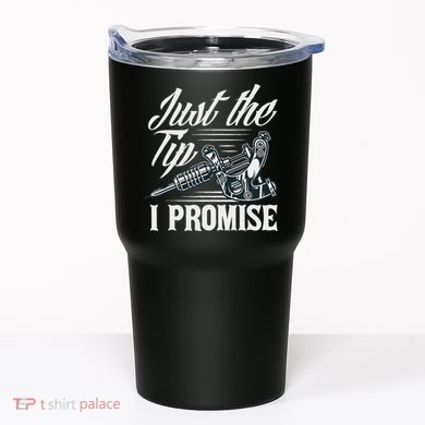 Just The Tip I Promise Funny Saying Tattoo Lover Tumbler
