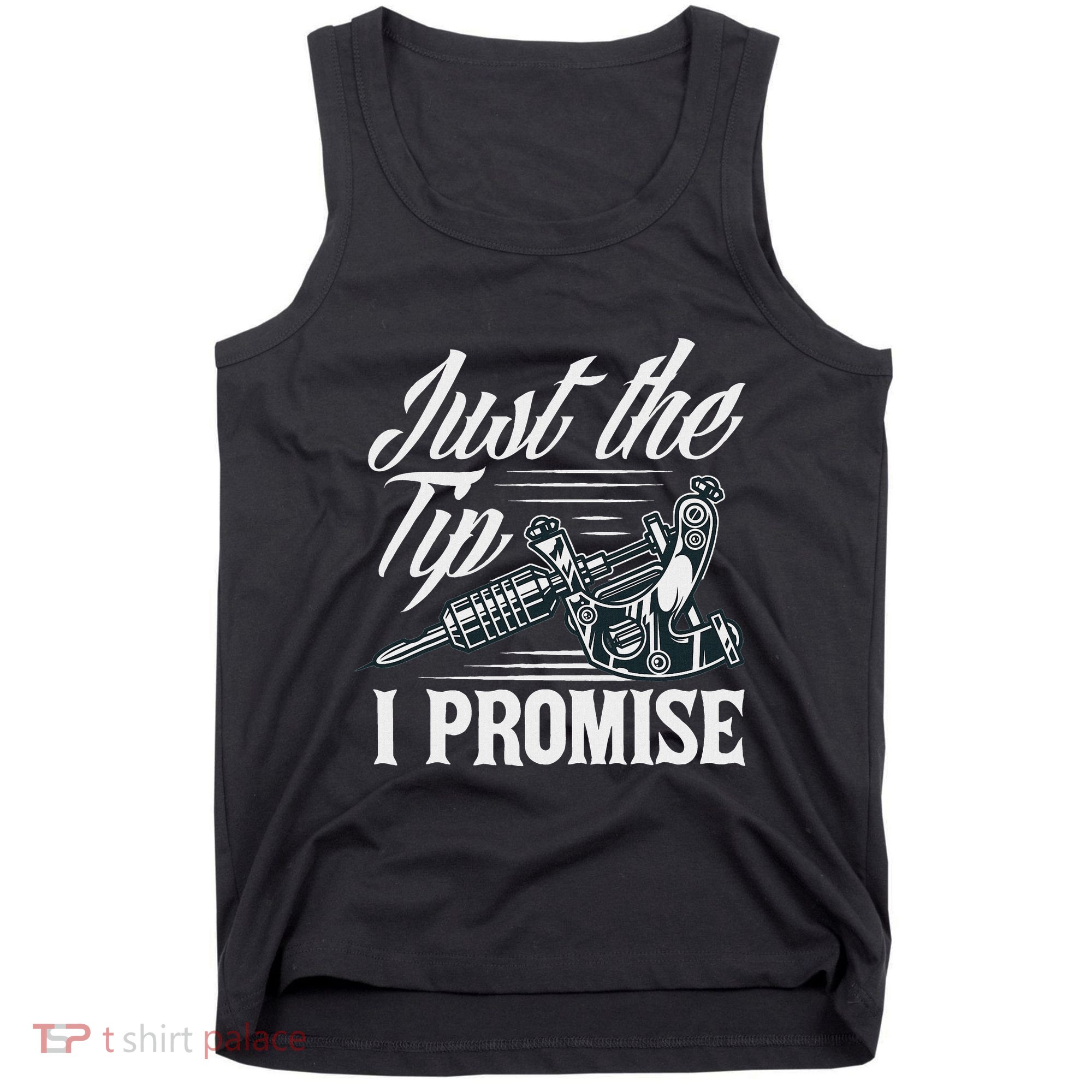 Just The Tip I Promise Funny Saying Tattoo Lover Tank Top