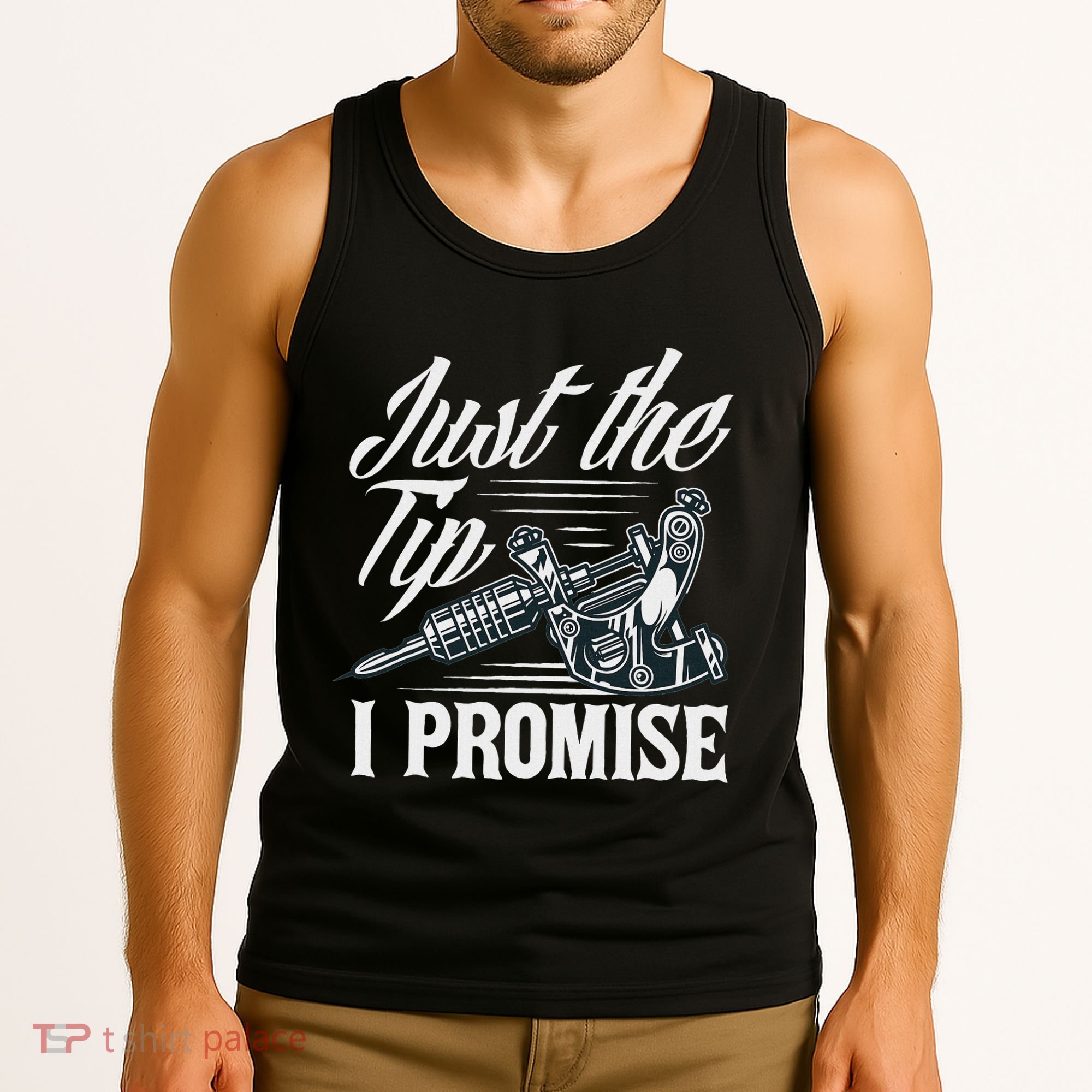Just The Tip I Promise Funny Saying Tattoo Lover Tank Top