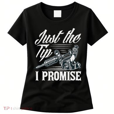 Just The Tip I Promise Funny Saying Tattoo Lover Women's T-Shirt