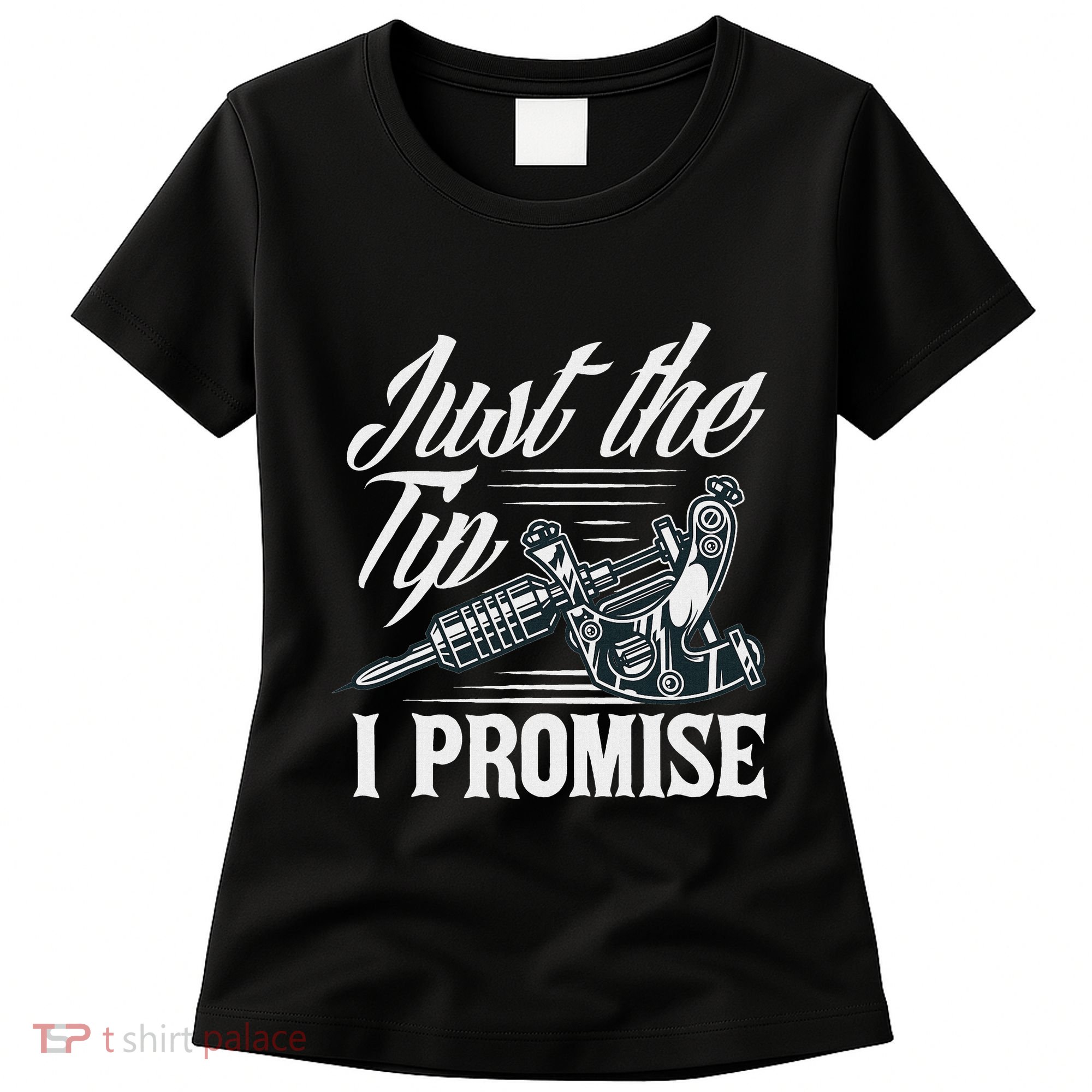 Just The Tip I Promise Funny Saying Tattoo Lover Women's T-Shirt