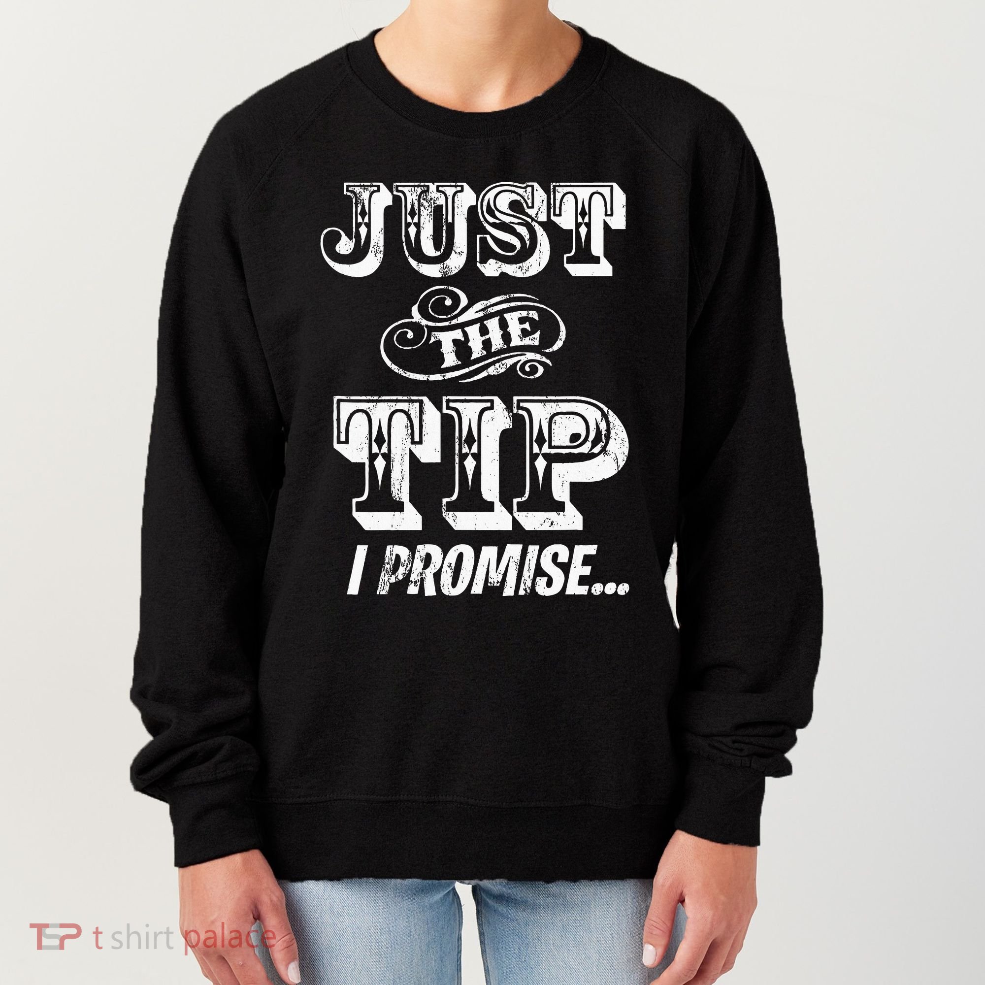 Just The Tip I Promise The Original Tattoo Artist Women's Sweatshirt