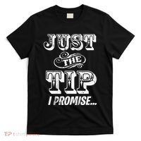 Just The Tip I Promise The Original Tattoo Artist T-Shirt thumb 0