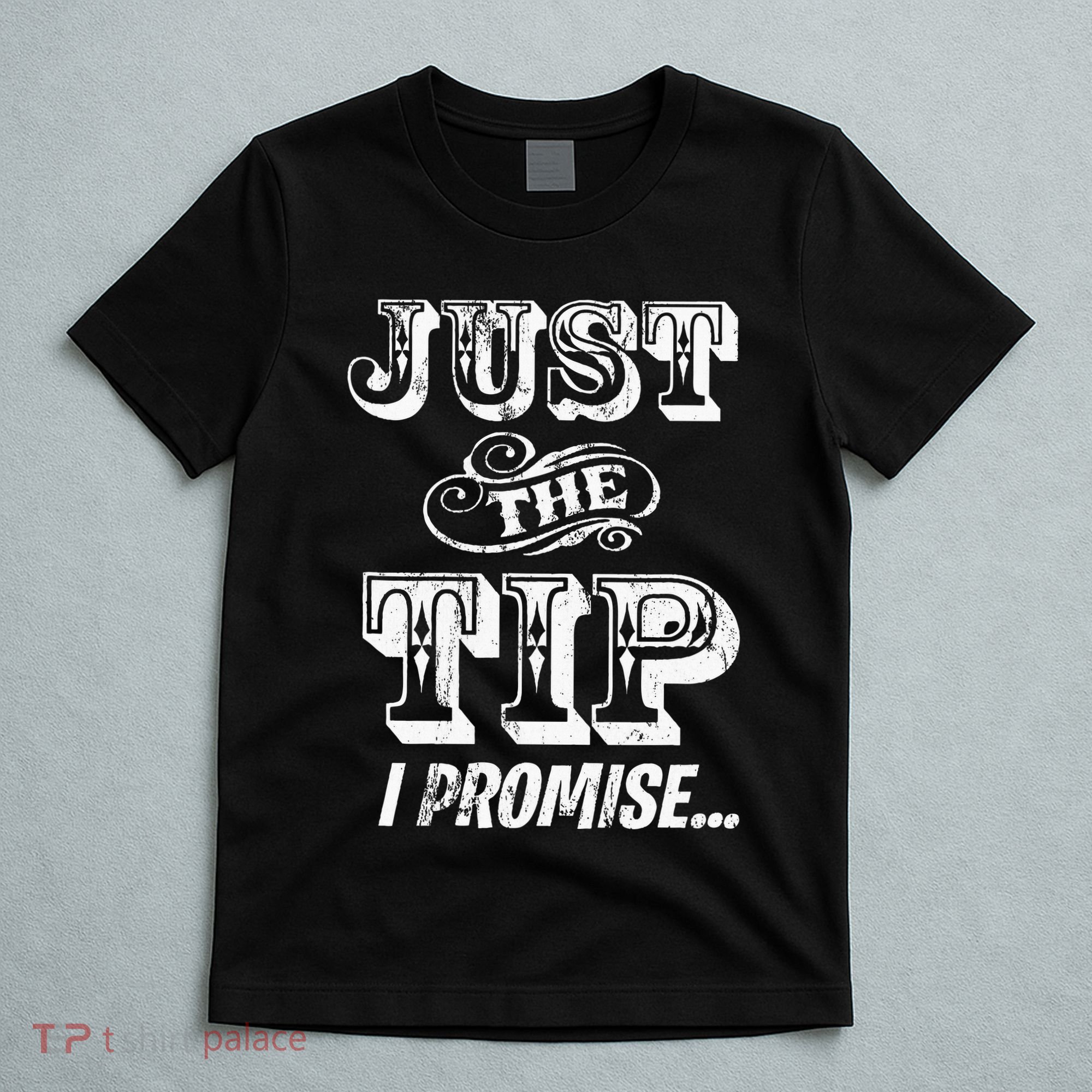 Just The Tip I Promise The Original Tattoo Artist T-Shirt