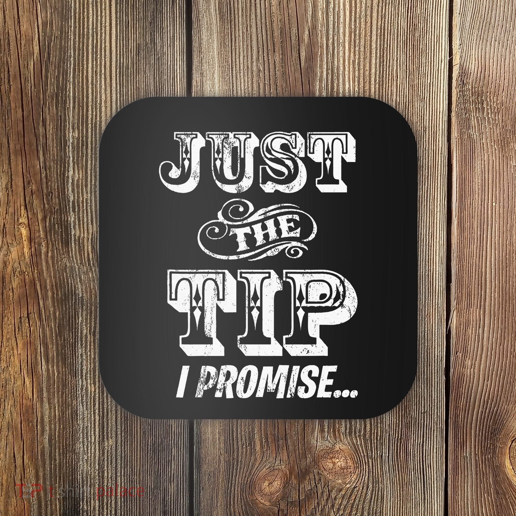 Just The Tip I Promise The Original Tattoo Artist Coaster