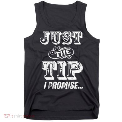 Just The Tip I Promise The Original Tattoo Artist Tank Top