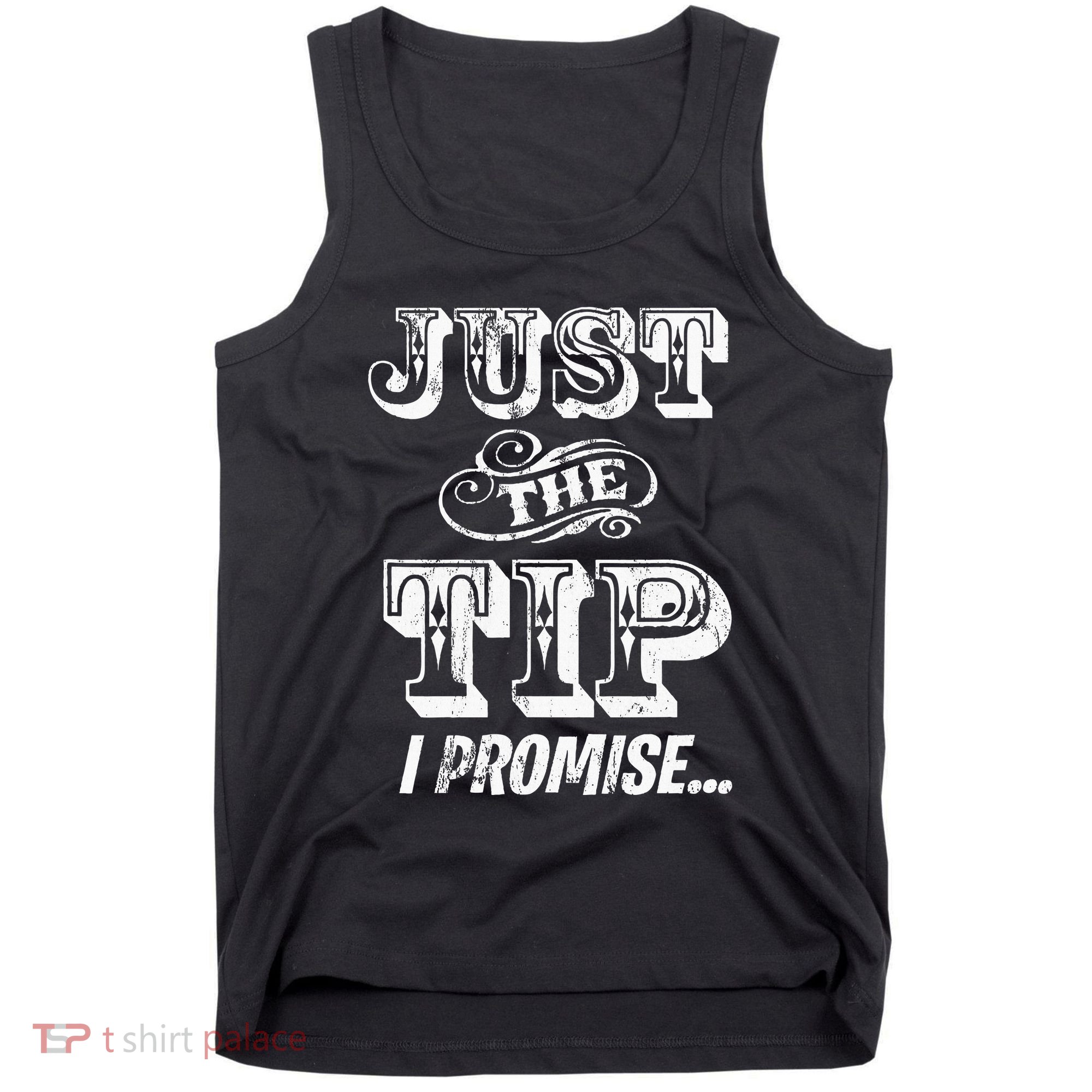 Just The Tip I Promise The Original Tattoo Artist Tank Top