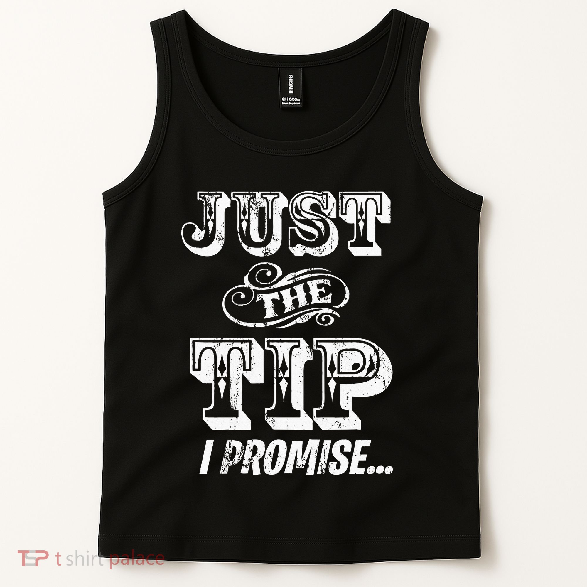 Just The Tip I Promise The Original Tattoo Artist Tank Top