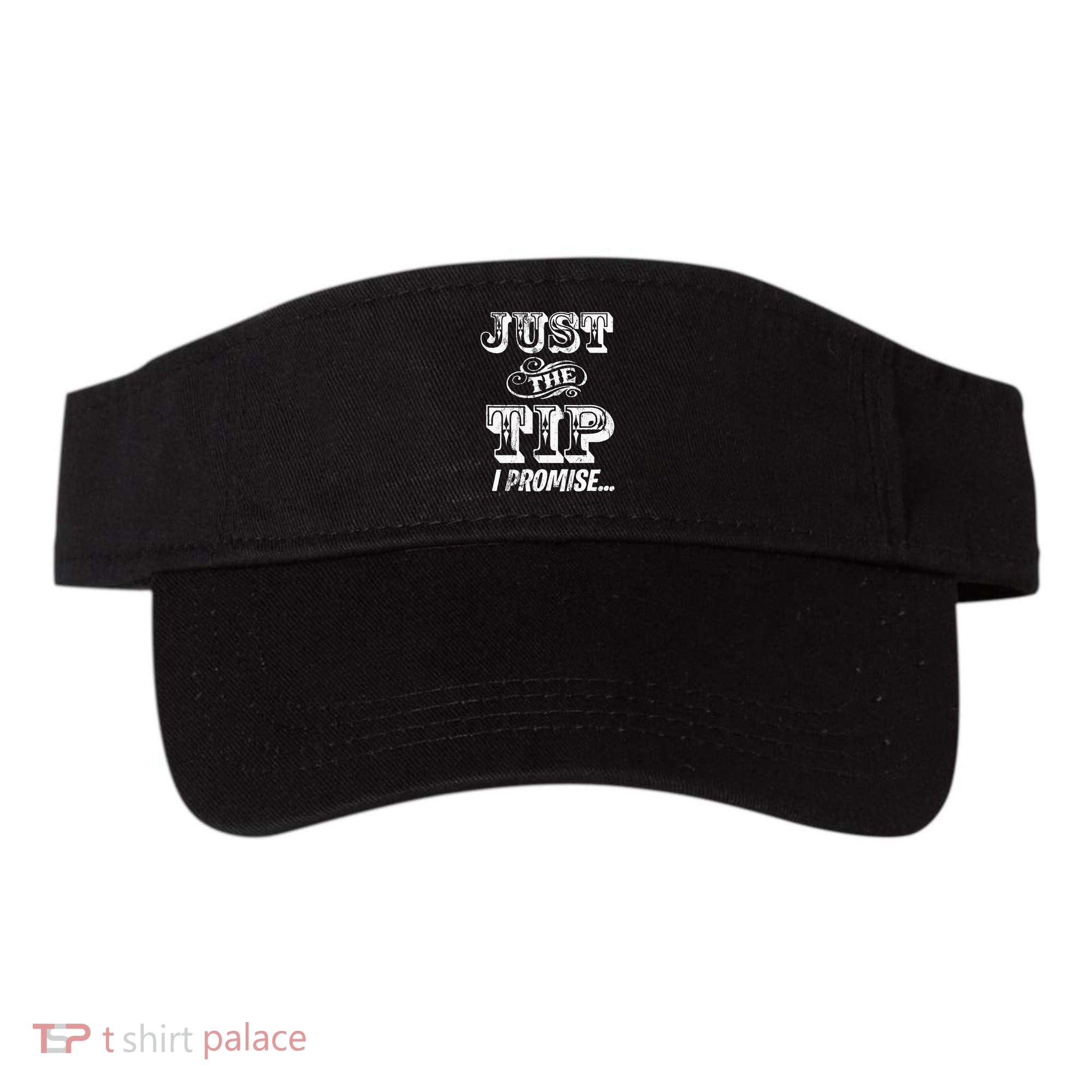 Just The Tip I Promise The Original Tattoo Artist Visor