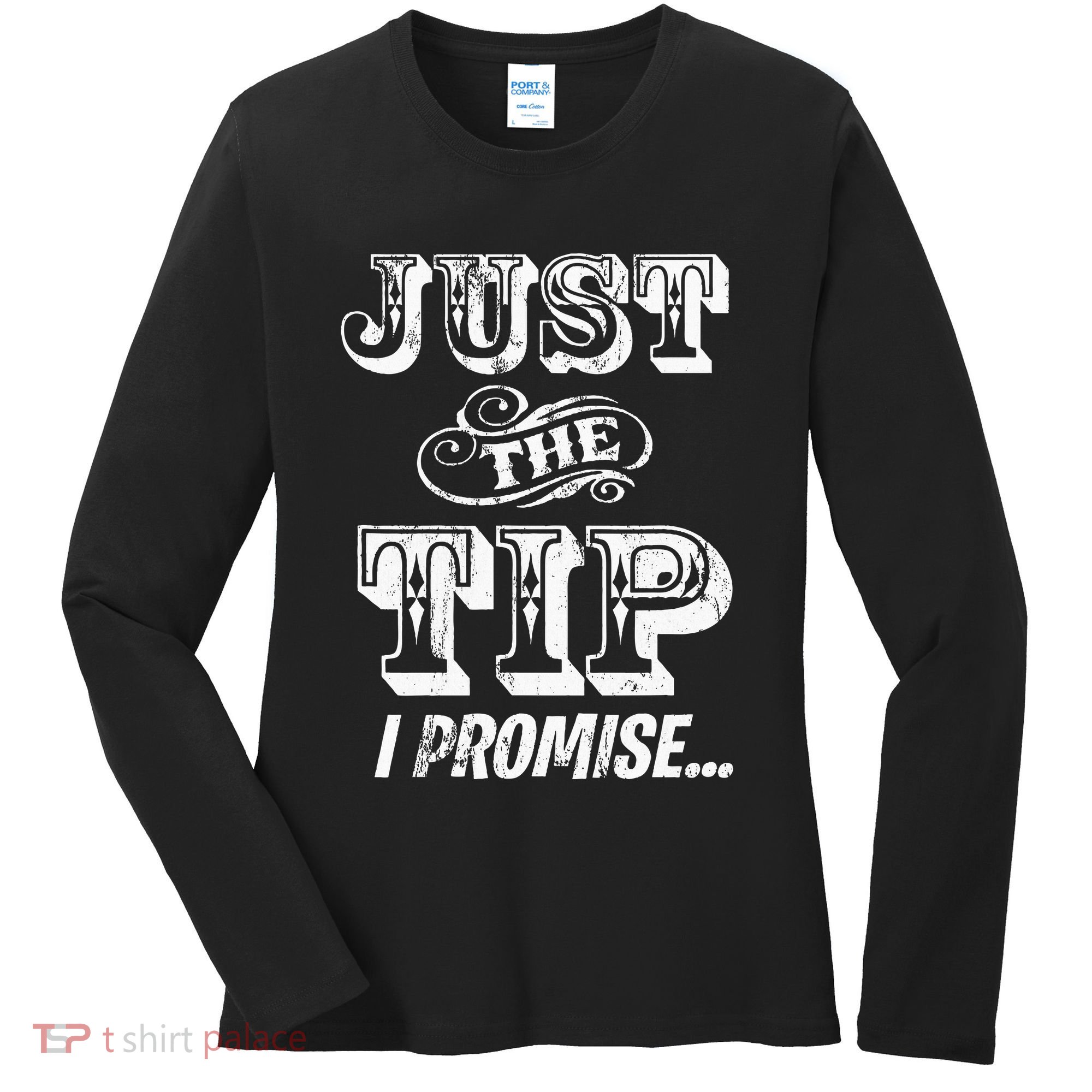 Just The Tip I Promise The Original Tattoo Artist Women's Long Sleeve Shirt