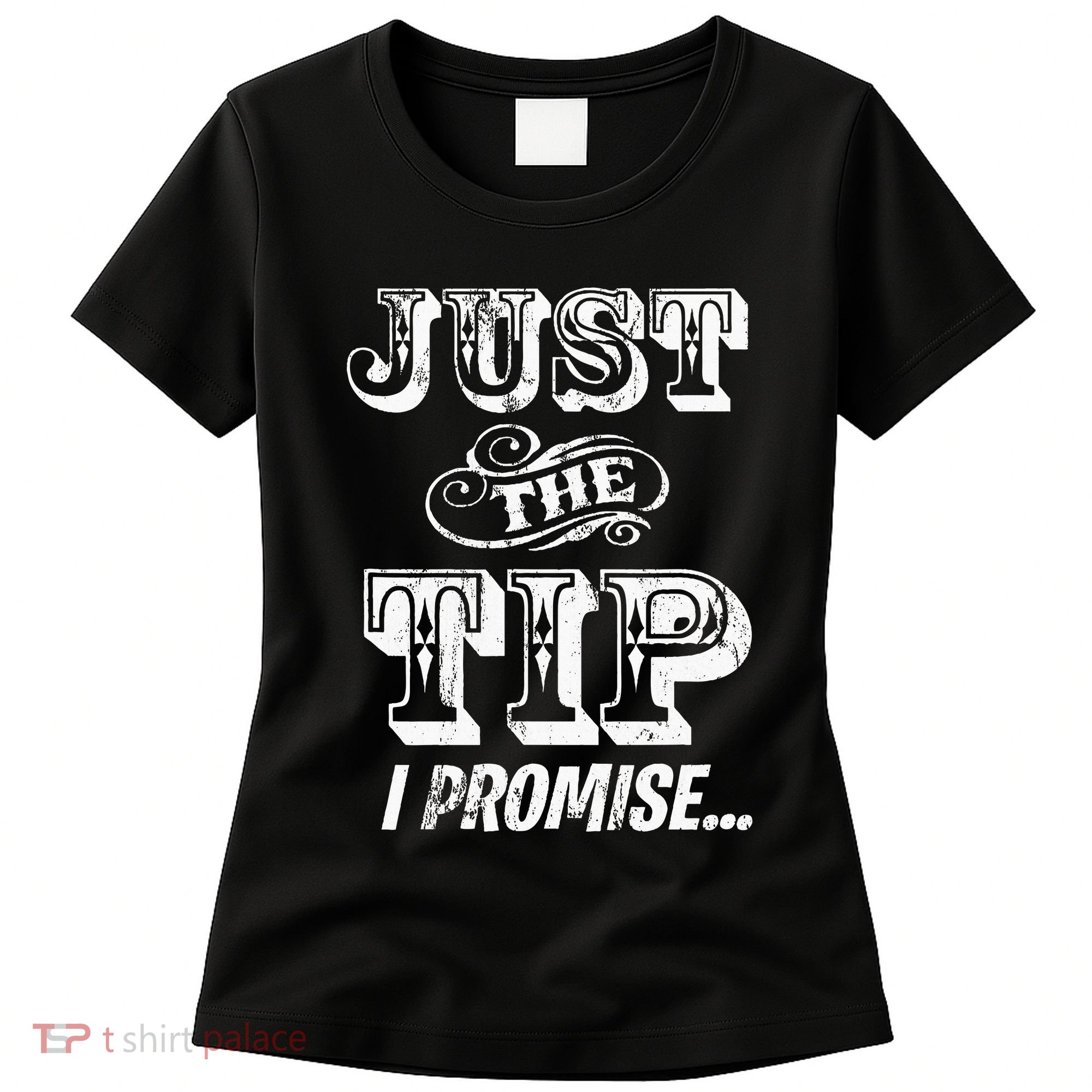 Just The Tip I Promise The Original Tattoo Artist Women's T-Shirt