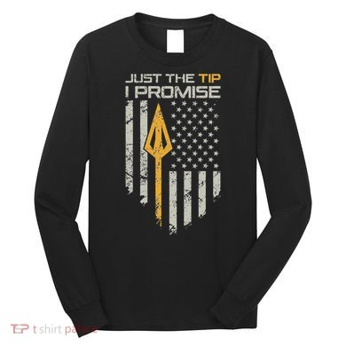 Just The Tip I Promise Funny Bow Hunter Archery Broadhead Long Sleeve Shirt