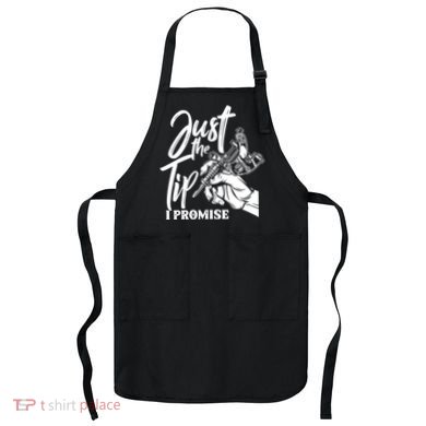 Just The Tip I Promise Apron