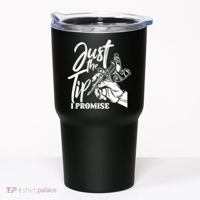 Just The Tip I Promise Tumbler
