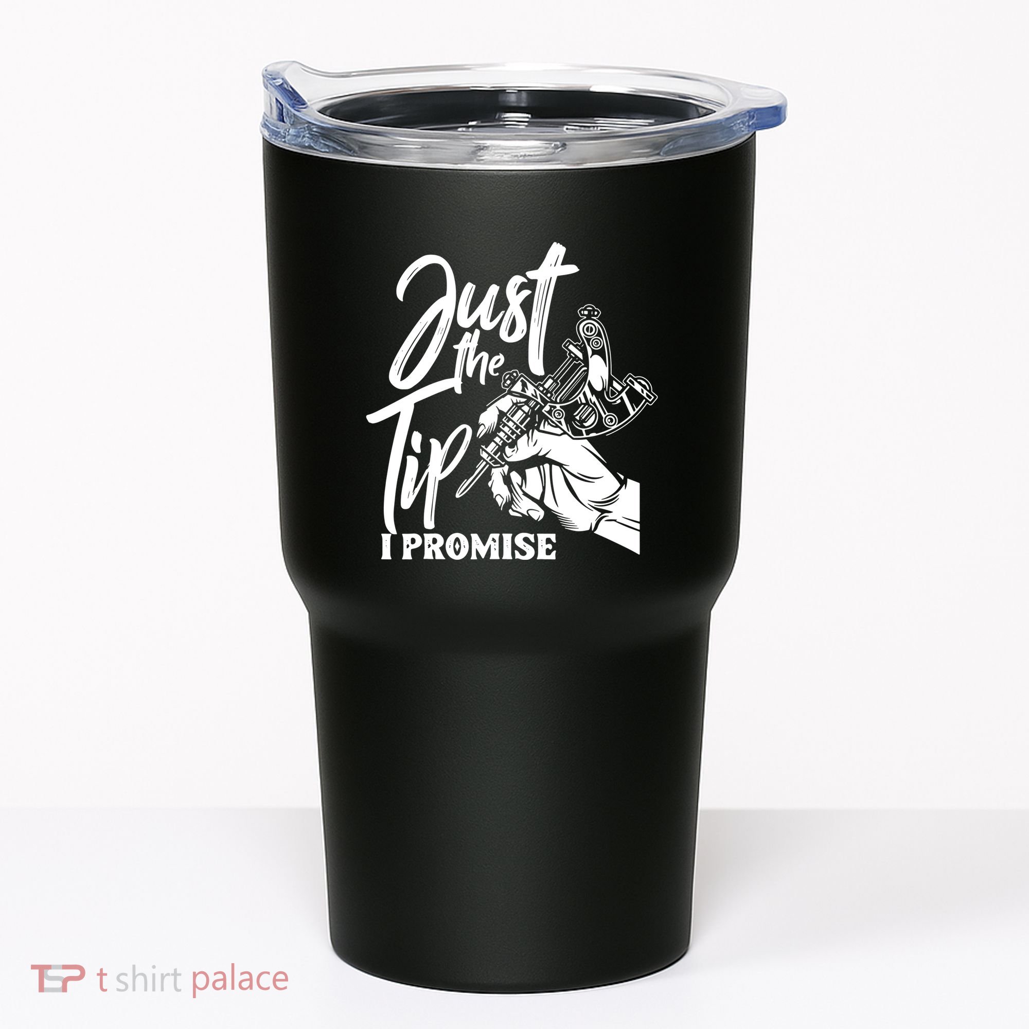 Just The Tip I Promise Tumbler