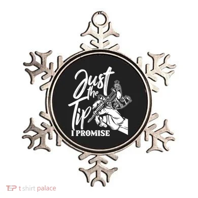 Just The Tip I Promise Ornament
