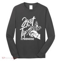 Just The Tip I Promise Long Sleeve Shirt thumb 0