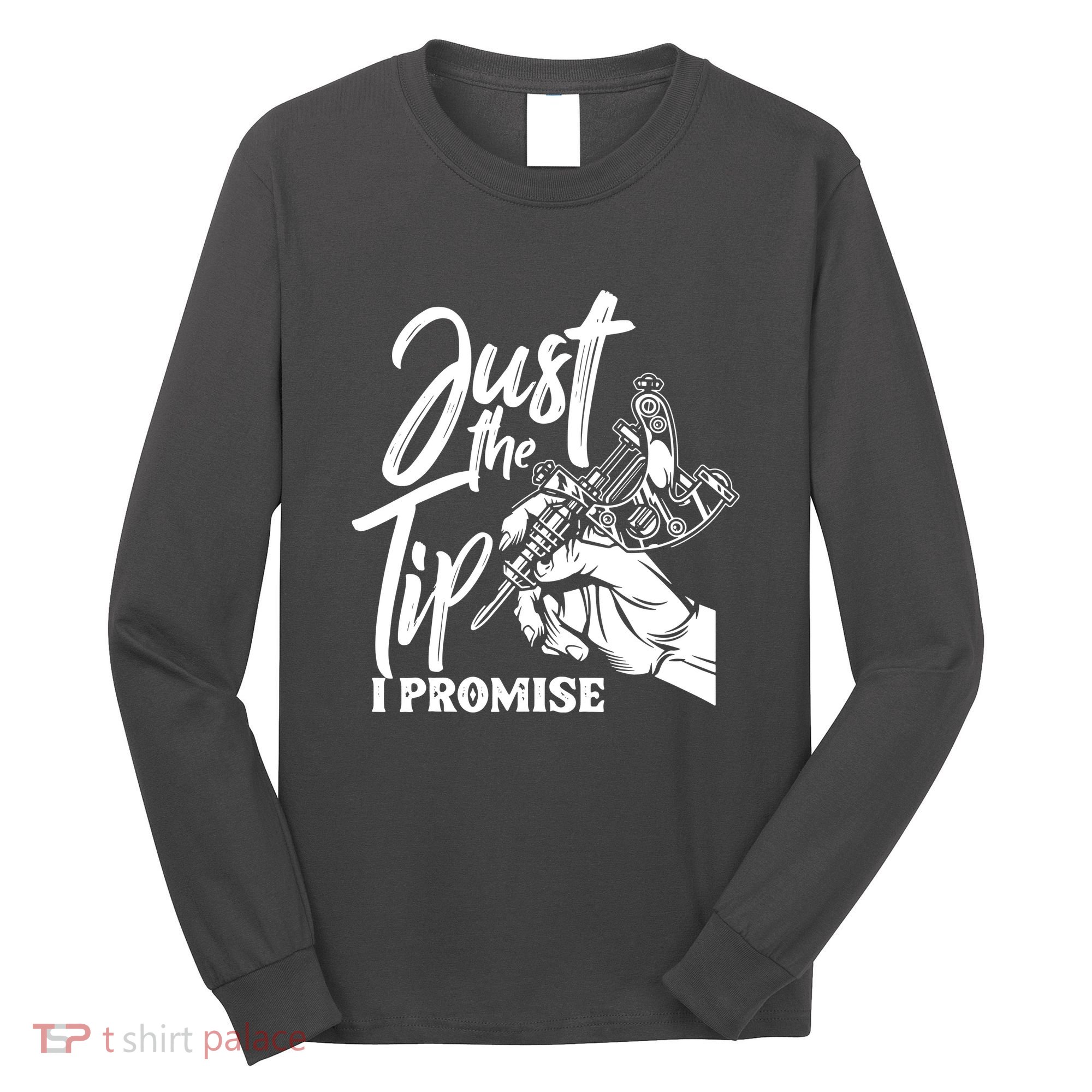 Just The Tip I Promise Long Sleeve Shirt