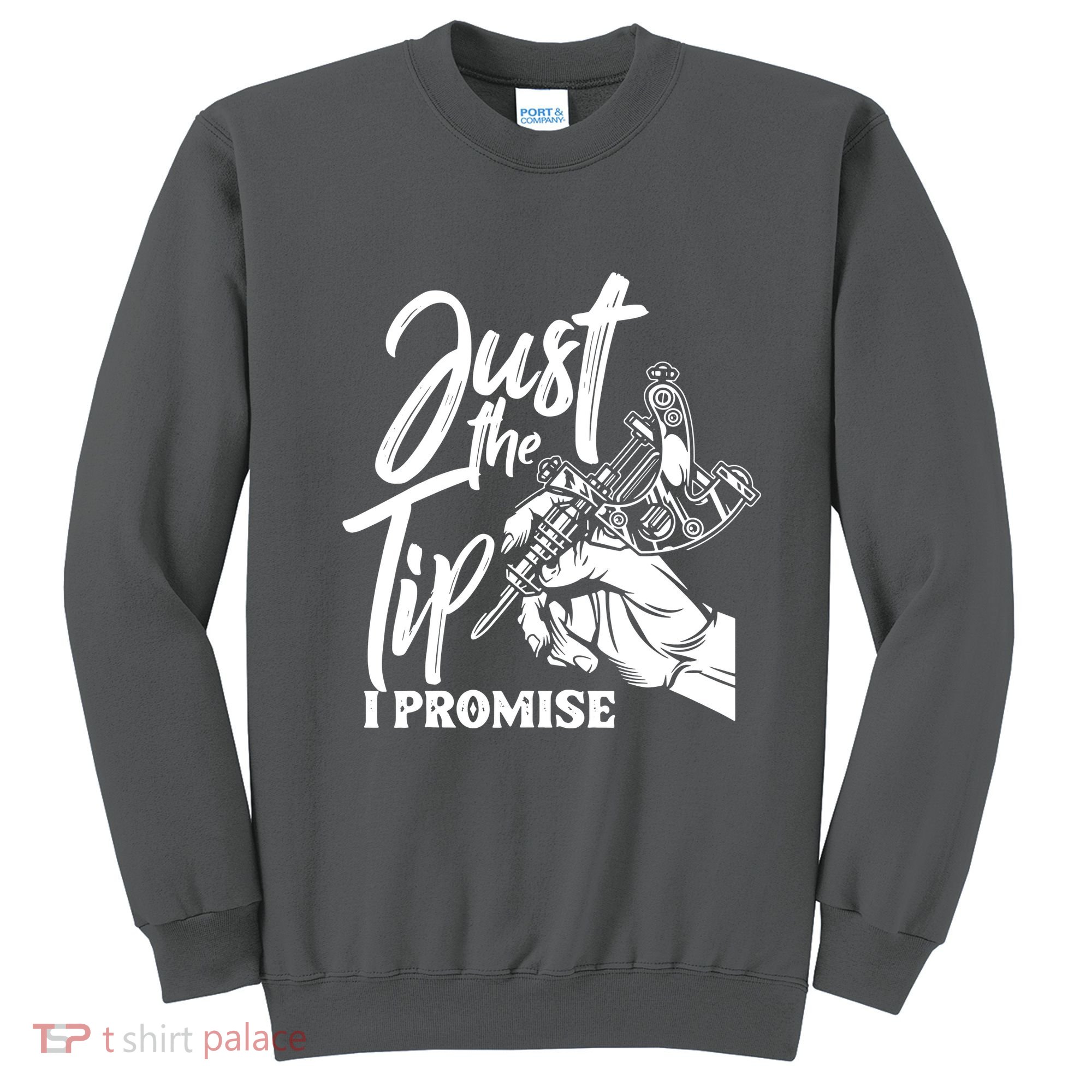 Just The Tip I Promise Sweatshirt