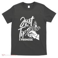 Just The Tip I Promise T-Shirt thumb 0