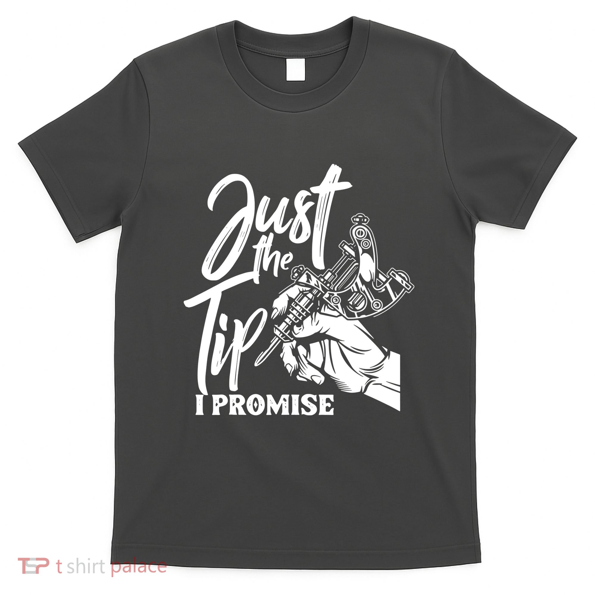 Just The Tip I Promise T-Shirt