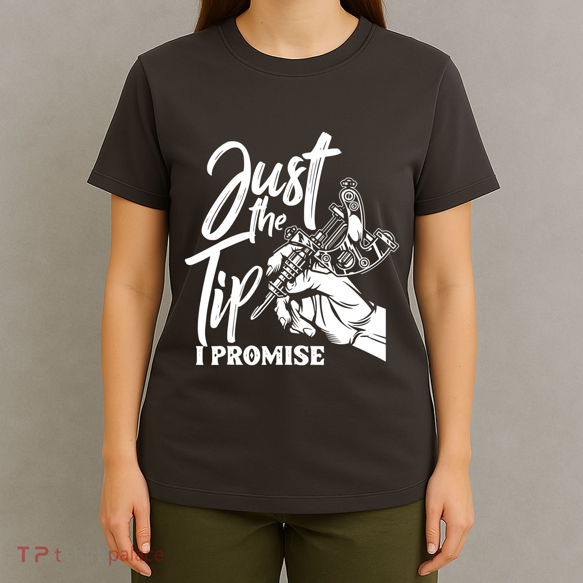 Just The Tip I Promise T-Shirt