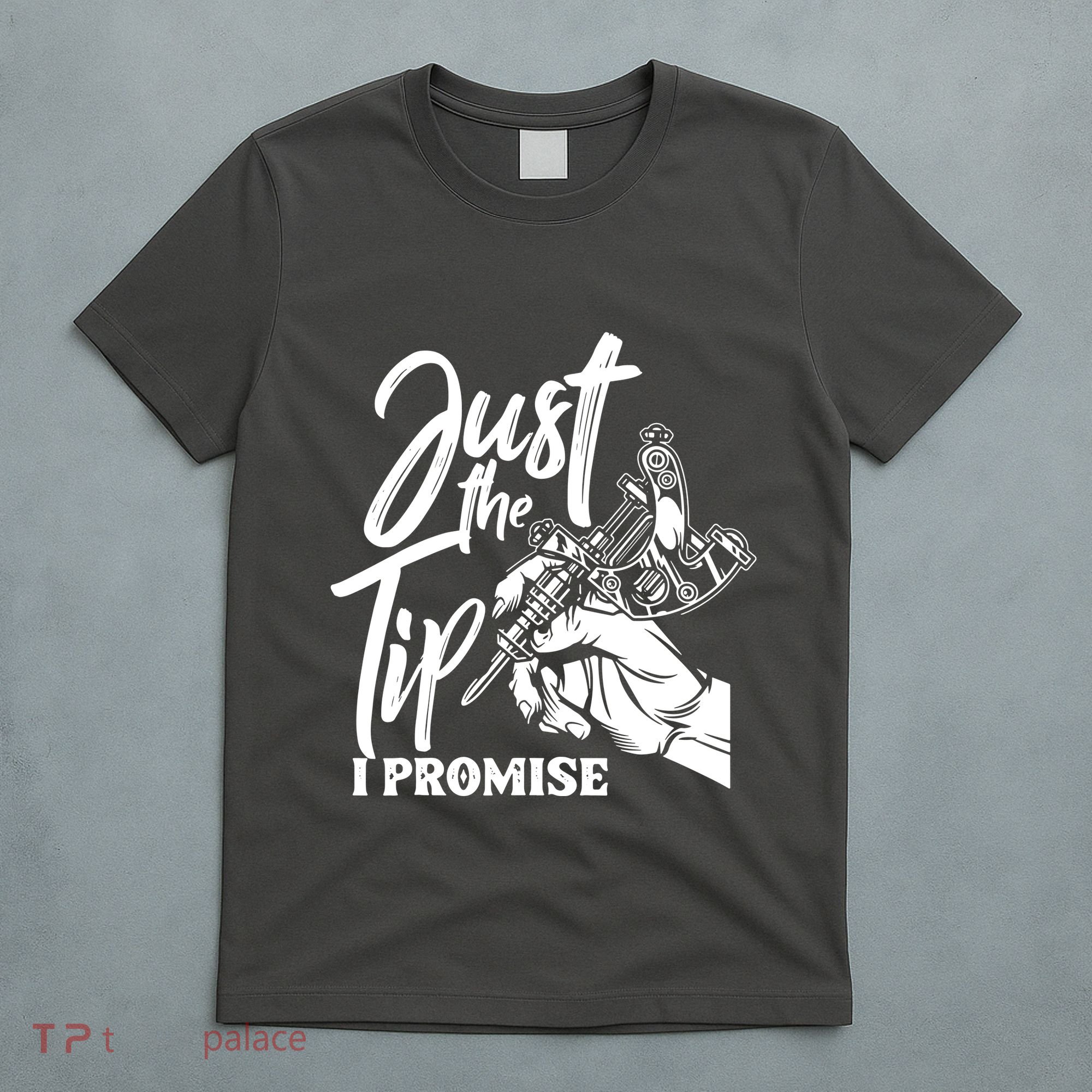 Just The Tip I Promise T-Shirt