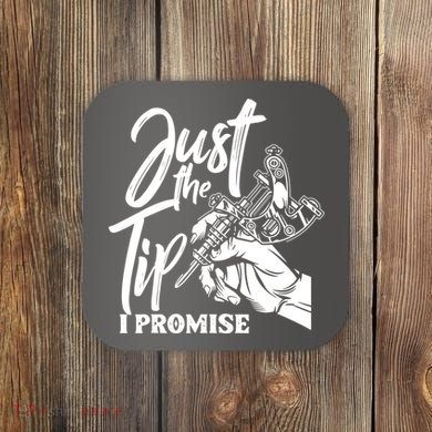 Just The Tip I Promise Coaster