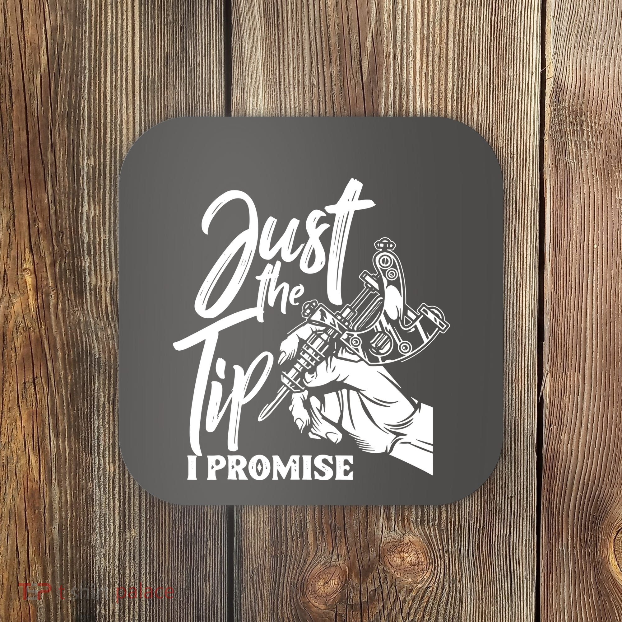 Just The Tip I Promise Coaster