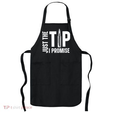 Just The Tip I Promise Bullet Gun Apron