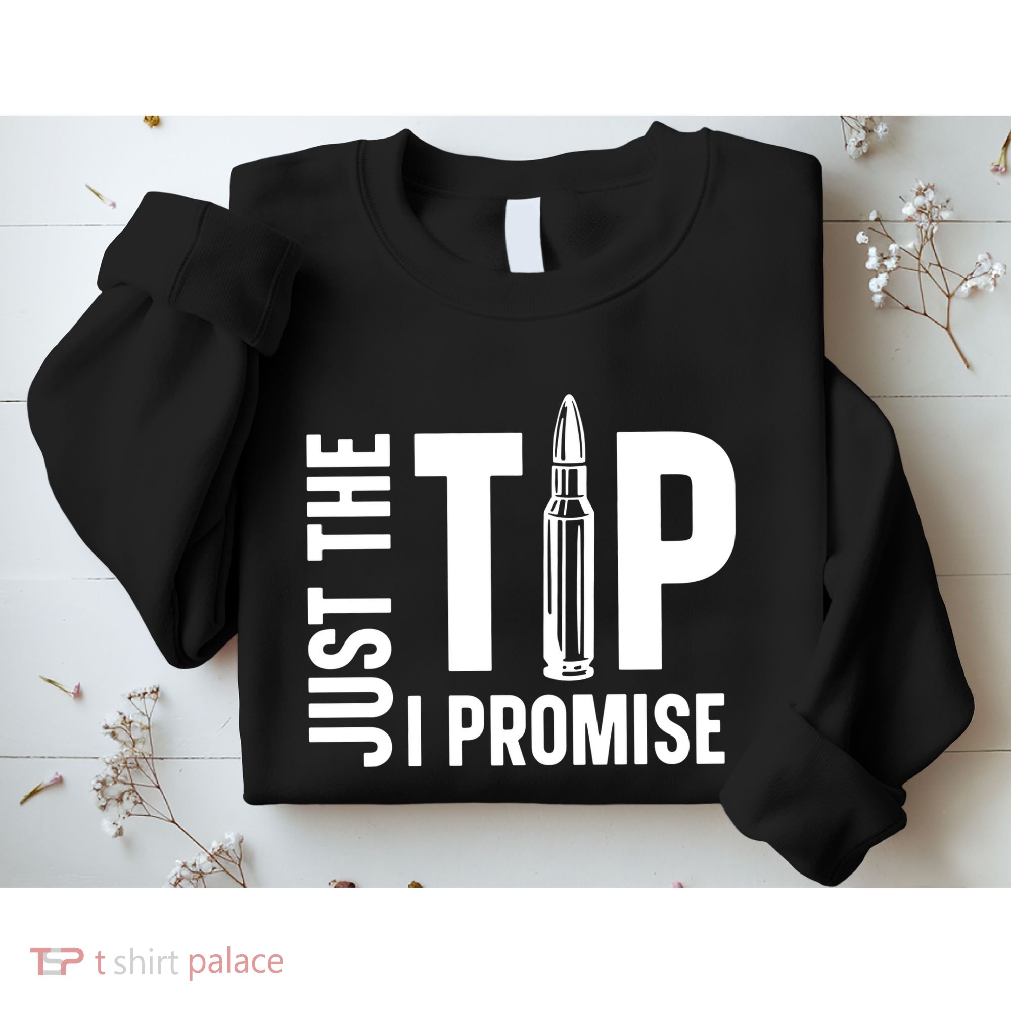 Just The Tip I Promise Bullet Gun Sweatshirt