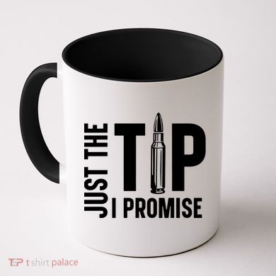 Just The Tip I Promise Bullet Gun Coffee Mug