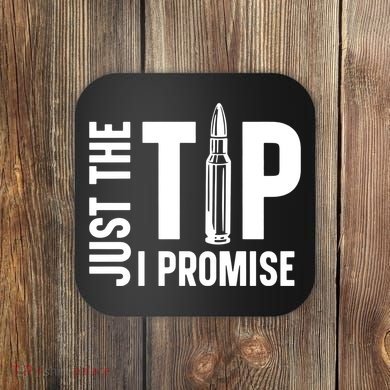 Just The Tip I Promise Bullet Gun Coaster