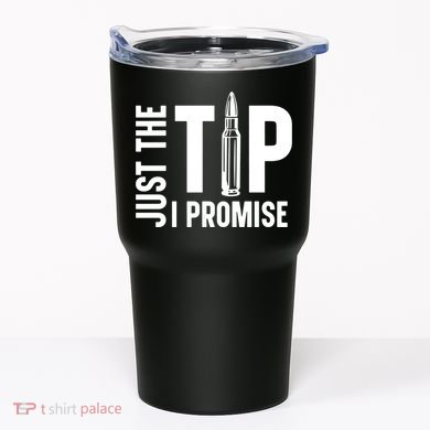 Just The Tip I Promise Bullet Gun Tumbler